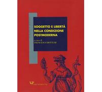 Soggetto e libertà nella condizione postmoderna - Botturi F. (cur.)