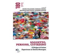 Soggetto, persona, cittadino. Il budget di salute. Esperienze in Emilia-Romagna