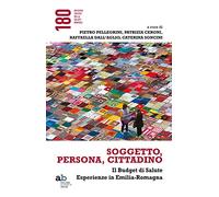 Soggetto, persona, cittadino. Il budget di salute. Esperienze in Emilia-Romagna