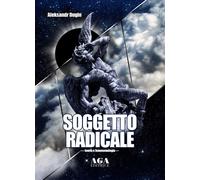 Soggetto radicale. Teoria e fenomenologia - [AGA Editrice (Cusano Milanino)]