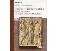 Soglia e metamorfosi. Orfeo ed Euridice nell'opera di Rainer Maria Rilke