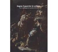 Sogna il guerrier le schiere. Per le Battaglie di Camillo d'Errico. Ediz. illustrata