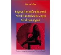 Sogna il mondo che vuoi. Vivi il mondo che sogni. Sii il tuo sogno, 2013