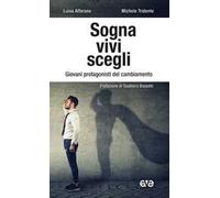 Sogna, vivi, scegli. Giovani protagonisti del cambiamento