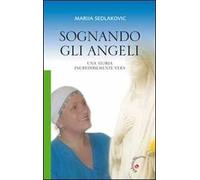 Sognando gli angeli. Una storia incredibilmente vera