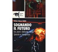 Sognando il futuro. Da 2001: odissea nello spazio a Inception
