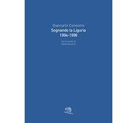 Sognando la Liguria 1994-1998. Ediz. illustrata