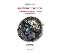 Sognando l'Arcadia. La cultura letteraria, filosofica e scientifica della Sicilia greca