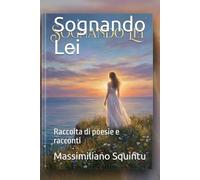 Sognando Lei: Raccolta di poesie e racconti