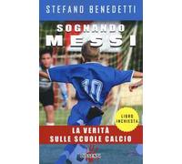 Sognando Messi. La verità sulle scuole calcio