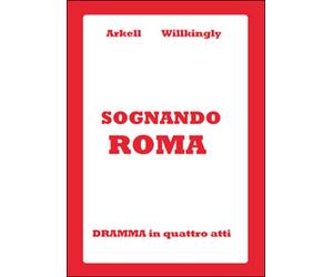 Sognando Roma di Arkell Willkingly, 2015, Youcanprint