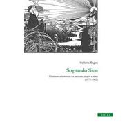 Sognando Sion. Ebraismo e sionismo tra nazione, utopia e stato (1877-1902)