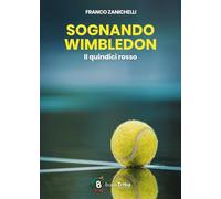 Libri Franco Zanichelli - Sognando Wimbledon - Il Quindici Rosso