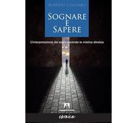 Sognare e sapere. L'interpretazione dei sogni secondo la mistica ebraica