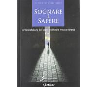 Sognare e sapere. L'interpretazione dei sogni secondo la mistica ebraica