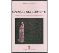 Sognare gli elementi. Acqua, terra, aria, fuoco, psiche, immagine, materia