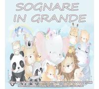 SOGNARE IN GRANDE | Storia della buonanotte degli animali per neonati, ragazzi e ragazze di 0, 1, 2, 3, 4, 5 anni prenota per dormire e sognare felici ... di coricarsi e sognando bellissimi disegni