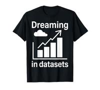 Sognare in set di dati Scienza dei dati divertenti Maglietta