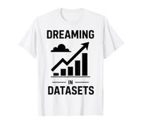 Sognare in set di dati Scienza dei dati divertenti Maglietta