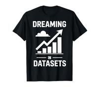 Sognare in set di dati Scienza dei dati divertenti Maglietta