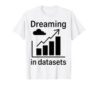 Sognare in set di dati Scienza dei dati divertenti Maglietta
