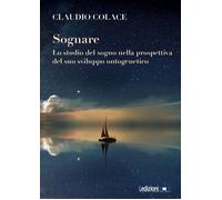 Sognare. Lo studio del sogno nella prospettiva del suo sviluppo ontogeneti...