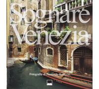 Sognare Venezia. Dreaming Venice - [Vianello Libri]