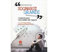 Sognarsi grande. L'adolescenza raccontata dai ragazzi