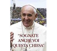 «Sognate anche voi questa Chiesa». Convegno ecclesiale nazionale Firenze 2015. Con DVD