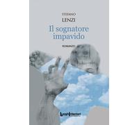 SOGNATORE IMPAVIDO (IL) - Lenzi Stefano - 2024 - LuoghInteriori