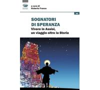 Sognatori di speranza. Vivere in Assisi un viaggio oltre la storia
