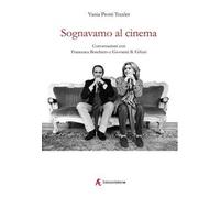 Sognavamo al cinema. Conversazioni con Francesca Boschiero e Giovanni B. Gifuni