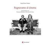 Sognavamo al cinema. Conversazioni con Francesca Boschiero e Giovanni B. Gifuni