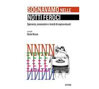 Sognavamo nelle notti feroci. Speranze, ossessioni e ricordi di sopravvissuti. Ediz. italiana e spagnola. Con CD-ROM