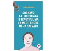 Sognavo la cioccolata e Beautiful, ma la meditazione mi ha salvato