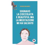 Sognavo la cioccolata e Beautiful, ma la meditazione mi ha salvato