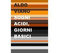 9788894918830 Sogni acidi, giorni basici - Aldo Viano