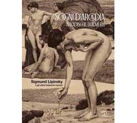 Sogni d'Arcadia-Arkadische traumerei. Sigmund Lipinsky e gli ultimi tedeschi-romani. Ediz. illustrata