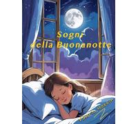 Sogni della Buonanotte: Fiabe della Buonanotte per Piccoli Sognatori