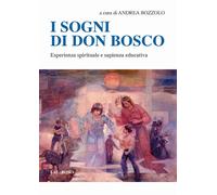 Sogni Di Don Bosco. Esperienza Spirituale E Sapienza Educativa - 2017