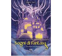 Sogni di Fantasy 3. Tessitori di sogni - [Pav Edizioni]