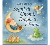 Sogni di gnomi, draghetti e fatine