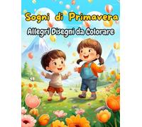 SOGNI DI PRIMAVERA: Allegri Disegni da Colorare