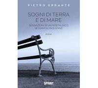 Sogni di terra e di mare. Sensazioni di un nostalgico sessantacinquenne