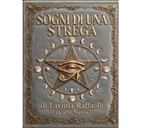 SOGNI DI UNA STREGA: Di Lavinia Raffaelli in Arte Nerea