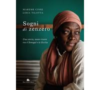 Sogni di zenzero. Una storia, tante ricette tra il Senegal e la S