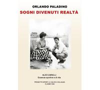 Sogni divenuti realtà. Aldo Zarelli. Essenze sportive e di vita [Paperback] [Dec
