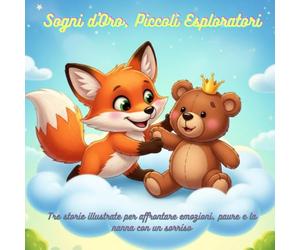 Sogni d'Oro, Piccoli Esploratori: Tre storie per affrontare emozioni, paure e la nanna con un sorriso