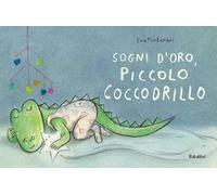 Sogni d'oro, piccolo coccodrillo. Ediz. a colori
