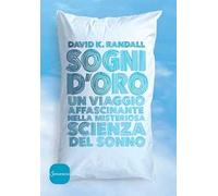 Sogni d'oro. Un viaggio affascinante nella misteriosa scienza del sonno
